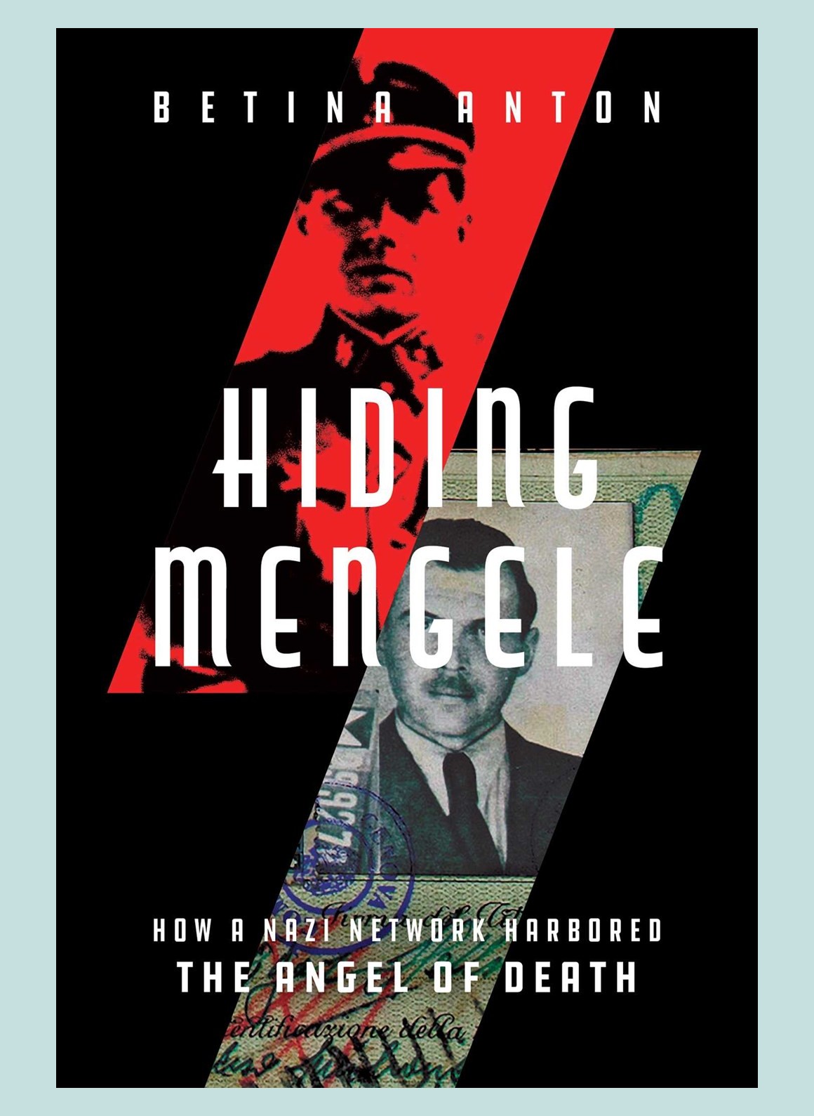 Hiding Mengele How a Nazi Network Harbored the Angel of